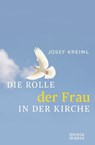 Die Rolle der Frau in der Kirche - Josef Kreiml - 9783945401699