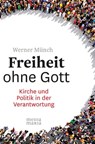 Freiheit ohne Gott - Werner Münch - 9783945401750