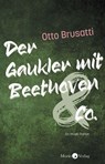 Der Gaukler mit Beethoven & Co. - Otto Brusatti - 9783945424988