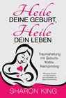 Heile Deine Geburt, heile Dein Leben - Sharon King - 9783945430781