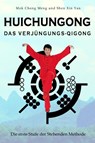 Huichungong - Das Verjüngungs-Qigong - Mok Chong Meng ; Xin Yan Shen - 9783945430798