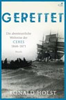Gerettet. Die abenteuerliche Weltreise der CERES 1868-1871. - Ronald Holst - 9783945465332
