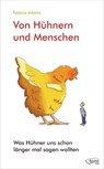Von Hühnern und Menschen - Tatjana Adams - 9783945574003