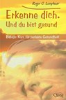 Erkenne dich. Und du bist gesund - Roger G. Lanphear - 9783945574232