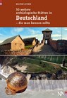 50 weitere archäologische Stätten in Deutschland - die man kennen sollte - Wolfram Letzner - 9783945751312