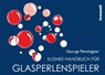 Kleines Handbuch für Glasperlenspieler - George Pennington - 9783945947067