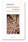 Kaffeehäuser erzählen - Ulrike Rauh - 9783945961223