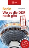 Berlin - Wo es die DDR noch gibt - Dirk Engelhardt - 9783945983539