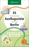 55 faszinierende Ausflugsziele rund um Berlin - Klaus Scheddel - 9783945983874