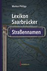 Lexikon Saarbrücker Straßennamen - Markus Philipp - 9783946036913