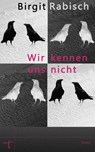 Wir kennen uns nicht - Birgit Rabisch - 9783946086239