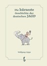 Die kürzeste Geschichte der deutschen Jagd - Wolfgang Lipps - 9783946324850