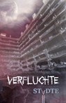 Verfluchte Städte - Anett Arnold ; Christin Schäfer ; Lea Baumgart ; Tim Pollok ; Daniel Spieker ; Maria Grzeschista ; Renée Engel ; Marius Kuhle ; Gabriel Maier ; Johannes Kratzer ; Juliane Schiesel ; Jasmin Jülicher ; Jenny Dotzauer ; Şafak Sarıçiçek - 9783946381136