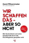Wir schaffen das - aber so nicht - Gerd Pfitzenmaier ; Lukas Diringshoff - 9783946390145