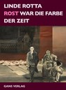 Rost war die Farbe der Zeit - Linde Rotta - 9783946392675
