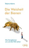 Die Weisheit der Bienen - Tatjana Adams - 9783946433088