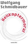 Helikoptermoral - Wolfgang Schmidbauer - 9783946514565