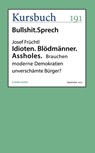 Idioten. Blödmänner. Assholes. - Josef Früchtl - 9783946514954
