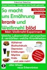 So macht uns Ernährung krank und Weißmehl blöd: Welche Lebensmittel verursachen und verstärken welche Krankheiten? - Dantse Dantse - 9783946551133