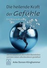 Die heilende Kraft der Gefühle - Eine Reise zu dir selbst - Anke Doreen Klinghammer - 9783946723905