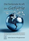 Die heilende Kraft der Gefühle - Eine Reise zu dir selbst - Anke Doreen Klinghammer - 9783946723929