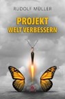 Müller, R: Projekt Welt verbessern - MÜLLER,  Rudolf - 9783946732488