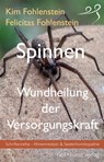 Spinnen - Wundheilung der Versorgungskraft - Kim Fohlenstein ; Felicitas Fohlenstein - 9783946812050