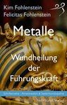Metalle - Wundheilung der Führungskraft - Kim Fohlenstein ; Felicitas Fohlenstein - 9783946812074