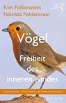 Vögel - Freiheit des inneren Kindes - Kim Fohlenstein ; Felicitas Fohlenstein - 9783946812135