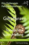 Giftpflanzen - Torwächter der Heilung - Kim Fohlenstein ; Felicitas Fohlenstein - 9783946812272