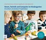 Strom, Technik und Computer im Kindergarten - Christian Engelbrecht ; Heiko Mattschull ; Antje Bostelmann - 9783946829133