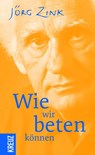 Wie wir beten können - Jörg Zink - 9783946905288