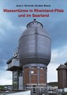 Wassertürme in Rheinland-Pfalz und im Saarland - Jens U. Schmidt ; Günther Bosch - 9783946917342