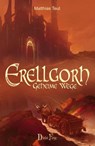 Die Erellgorh-Trilogie / Erellgorh - Geheime Wege - Matthias Teut - 9783946937012