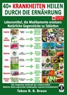 40+ Krankheiten heilen durch die Ernährung - Lebensmittel, die Medikamente ersetzen: Natürliche Gegenstücke zu Tabletten - Tabou Banganté Blessing Braun - 9783947003785