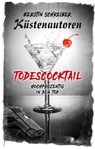 Todescocktail - Küstenautoren Kerstin Schreiber ; Küstenautoren Frank Volkelt ; Küstenautoren Raina Käselau ; Rainer W. Grimm ; Mano Peters ; Isolde Ahr ; Antje Steffen ; Azrael ap Cwanderay (Cover) - 9783947086450