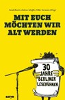 Mit euch möchten wir alt werden - Kirsten Fuchs ; Bov Bjerg ; Daniela Böhle ; Wladimir Kaminer ; Horst Evers ; Paul Bokowski ; Marc-Uwe Kling ; Sebastian Lehmann ; Lea Streisand ; Felix Lobrecht ; Sarah Schmidt ; Noah Klaus ; Julian Heun ; Ruth Herzberg - 9783947106158