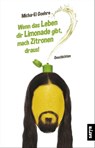 Wenn das Leben dir Limonade gibt, mach Zitronen draus! - Micha El-Goehre - 9783947106288