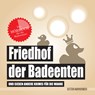 Friedhof der Badeenten -  - 9783947409181