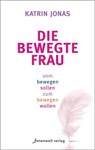 Die bewegte Frau - Katrin Jonas - 9783947508730