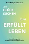 Vom Glück suchen zum erfüllt leben - Maria Craemer ; Stephan Craemer - 9783947572472