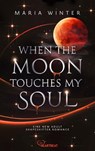 When the Moon touches my Soul - Maria Winter - 9783947610242