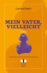 Mein Vater, vielleicht - Laura Forti - 9783947767250