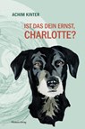 Ist das dein Ernst, Charlotte? - Achim Kinter - 9783947857272