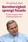 Barmherzigkeit sprengt Fesseln - Winfried Abel - 9783947931668