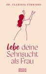 Lebe deine Sehnsucht als Frau - Clarissa Strnisko - 9783947931958
