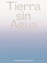 Tierra sin Agua - Ana Rodriguez Heinlein - 9783948174309