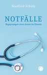 Notfälle. Begegnungen eines Arztes im Einsatz - Manfred Schulz - 9783948486075