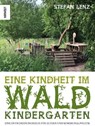 Eine Kindheit im Waldkindergarten - Stefan Lenz - 9783948675851