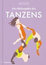 Die Philosophie des Tanzens - Leona Stahlmann ; René*e Reith ; Sebastian Matthias ; Iris Därmann ; Luise Meier ; Linda Hayford ; Robert Matthies ; Oliver Marchart ; Natalia Wilk ; Greta Taubert ; Bertha Bermudez ; Orly Almi ; Lea Pischke - 9783948722531